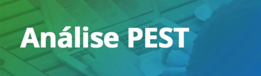 Como Fazer Análise PEST de uma Empresa?